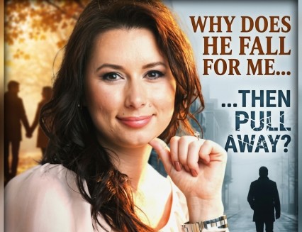 NEW WHY DOES HE FALL FOR ME… THEN PULL AWAY?
